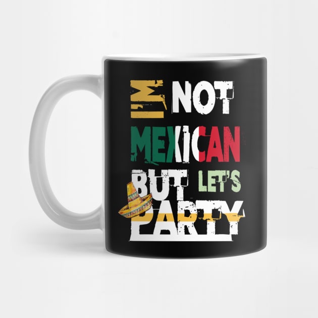 I'm Not Mexican But Let's Party Cinco De Mayo 2020 by theperfectpresents